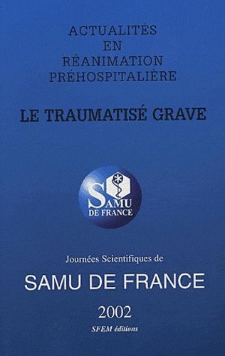 Patrick Goldstein - Actualités en réanimation préhospitalière  : Le traumatisé grave - Journées scientifiques de SAMU en France 2002.