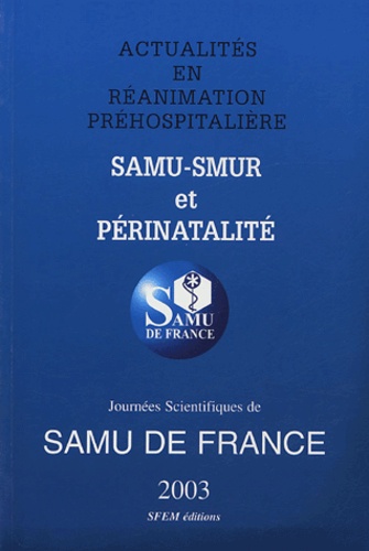 Frédéric Adnet - Actualités en réanimation préhospitalière  : SAMU-SMUR et périnatalité - Jourbées scientifiques de SAMU de France 2003.