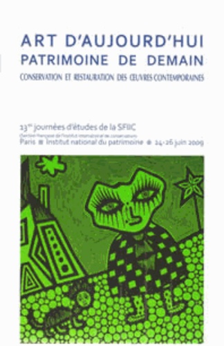  SFIIC - Art d'aujourd'hui, patrimoine de demain - Conservation et restauration des oeuvres contemporaines, Actes du colloque SFIIC, INP, Paris, 24-26 juin 2009.