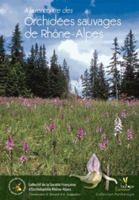  SFO Rhône-Alpes et Dominique Bonardi - A la rencontre des orchidées sauvages de Rhône-Alpes.