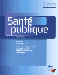  SFSP - Santé publique Volume 25 N° 1 supplément 2013 : Interventions de prévention auprès des jeunes : état des connaissances scientifiques.