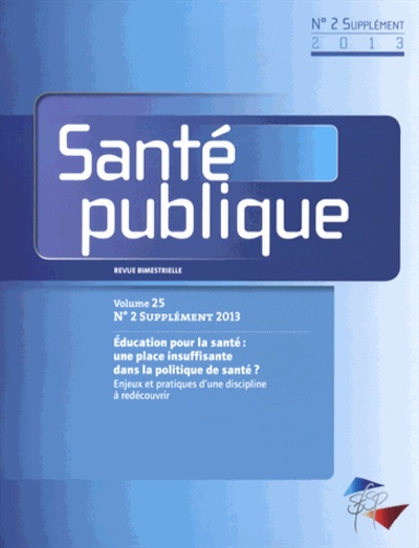  SFSP - Santé publique Volume 25 N° 2 supplément 2013 : Education pour la santé : une place insuffisante dans la politique de santé ? - Enjeux et pratiques d'une discipline à redécouvrir.