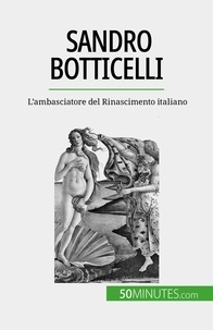 Sgalbiero Tatiana - Sandro Botticelli - L'ambasciatore del Rinascimento italiano.