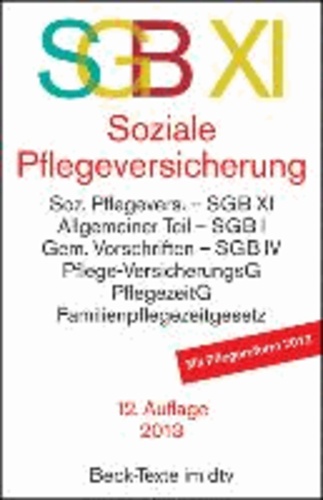 SGB XI. Soziale Pflegeversicherung - Rechtsstand: 7. April 2013.