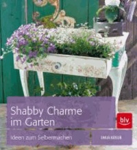 Shabby Charme im Garten - Ideen zum Selbermachen.