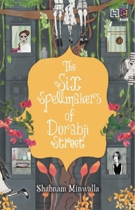 Shabnam Minwalla - The Six Spellmakers of Dorabji Street.