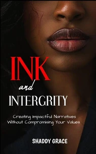 Ink and Intergrity:Creating Impactful Narratives Without Compromising Your Values