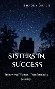 Sisters in Success: Empowered Women, Transformative Journeys