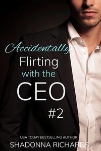  Shadonna Richards - Accidentally Flirting with the CEO 2 - Whirlwind Billionaire Romance Series, #4.