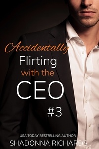  Shadonna Richards - Accidentally Flirting with the CEO 3 - Whirlwind Billionaire Romance Series, #5.
