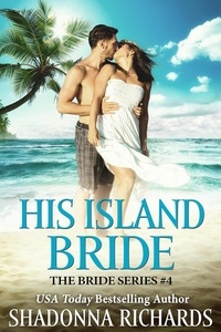  Shadonna Richards - His Island Bride - The Bride Series (Romantic Comedy), #4.