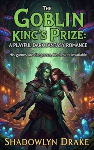 The Goblin King's Prize: A Playful Dark Fantasy Romance