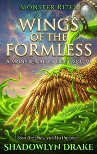 Wings of the Formless: A Monster Rites Duet Vol. VI