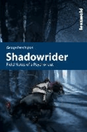 Shadowrider - Field Notes of a Psychonaut.