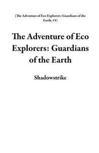  Shadowstrike - The Adventure of Eco Explorers: Guardians of the Earth - The Adventure of Eco Explorers: Guardians of the Earth, #1.