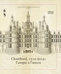Chambord, 1519-2019 : l'utopie à l'oeuvre
