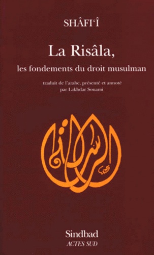 Shafi'i - La Risala. Les Fondements Du Droit Musulman.
