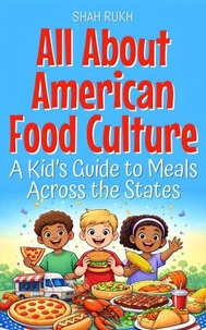 All About American Food Culture: A Kid’s Guide to Meals Across the States
