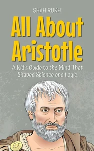 All About Aristotle: A Kid’s Guide to the Mind That Shaped Science and Logic