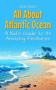 All About Atlantic Ocean: A Kid's Guide to Its Amazing Features