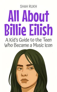 All About Billie Eilish: A Kid’s Guide to the Teen Who Became a Music Icon