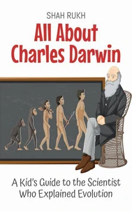 All About Charles Darwin: A Kid’s Guide to the Scientist Who Explained Evolution