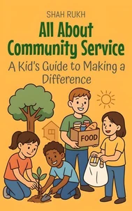 All About Community Service: A Kid’s Guide to Making a Difference