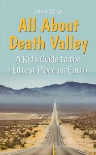 Google ebook téléchargement gratuit All About Death Valley: A Kid's Guide to the Hottest Place on Earth - Educational Books For Kids, #41 9798224583560 par Shah Rukh en francais