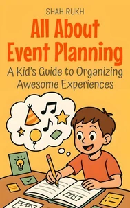 All About Event Planning: A Kid’s Guide to Organizing Awesome Experiences