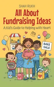 All About Fundraising Ideas: A Kid’s Guide to Helping with Heart
