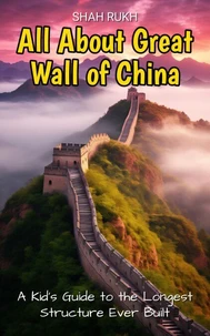 All About Great Wall of China: A Kid's Guide to the Longest Structure Ever Built