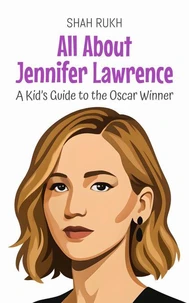 All About Jennifer Lawrence: A Kid’s Guide to the Oscar Winner