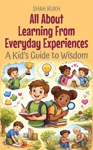 All About Learning From Everyday Experiences: A Kid’s Guide to Wisdom