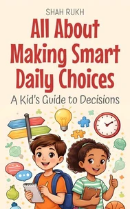 All About Making Smart Daily Choices: A Kid’s Guide to Decisions
