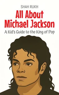 All About Michael Jackson: A Kid’s Guide to the King of Pop