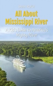 Télécharger le livre en allemand All About Mississippi River: A Kid's Guide to America’s Mighty River - Educational Books For Kids, #45 