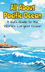 All About Pacific Ocean: A Kid's Guide to the World's Largest Ocean