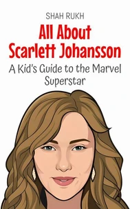 All About Scarlett Johansson: A Kid’s Guide to the Marvel Superstar