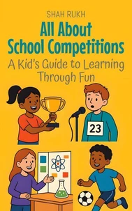 All About School Competitions: A Kid’s Guide to Learning Through Fun