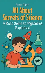 All About Secrets of Science: A Kid’s Guide to Mysteries Explained