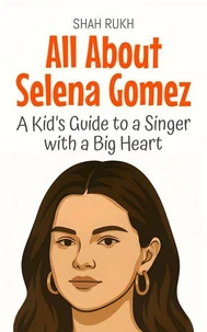 All About Selena Gomez: A Kid’s Guide to a Singer with a Big Heart