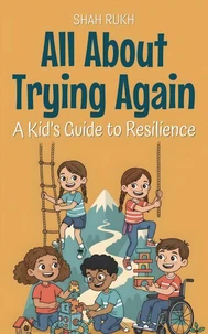 All About Trying Again: A Kid’s Guide to Resilience