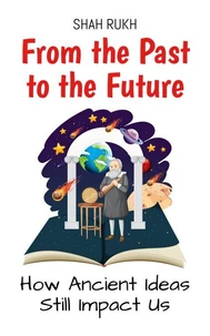 From the Past to the Future: How Ancient Ideas Still Impact Us