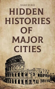 Hidden Histories of Major Cities