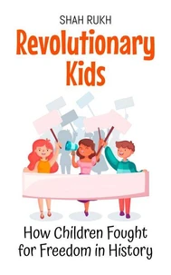 Revolutionary Kids: How Children Fought for Freedom in History
