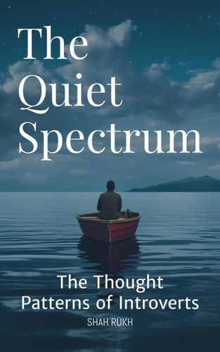  Shah Rukh - The Quiet Spectrum: The Thought Patterns of Introverts.