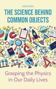  Shah Rukh - The Science Behind Common Objects: Grasping the Physics in Our Daily Lives.