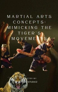 Martial Arts Concepts: Mimicking the Tiger’s Movements
