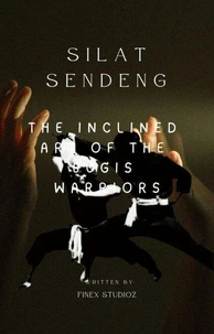 Silat Sendeng -The Inclined Art of the Bugis Warriors