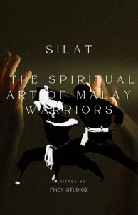 Silat - The Spiritual Art of Malay Warriors